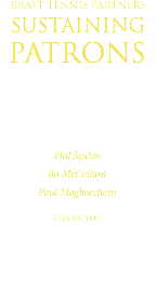 KRAFT TENNIS PARTNERS SUSTAINING PATRONS Phil Scalan Bo McCollum Paul Magliocchetti THANK YOU